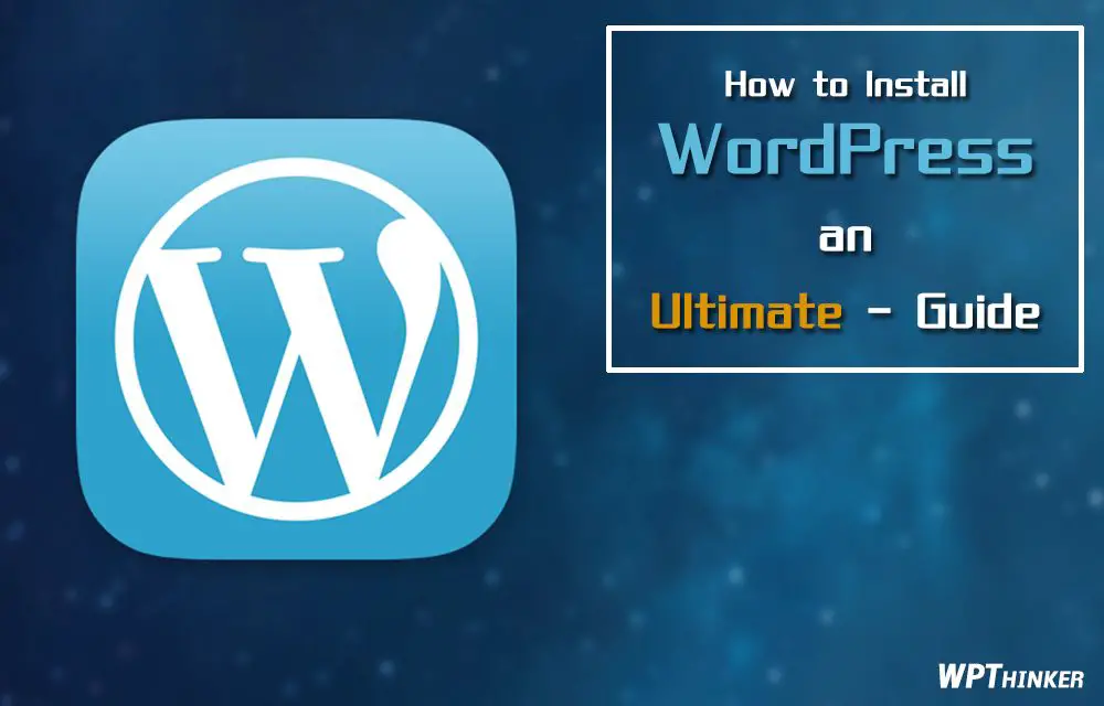 How To Install WordPress - Ultimate Guide - WP Thinker