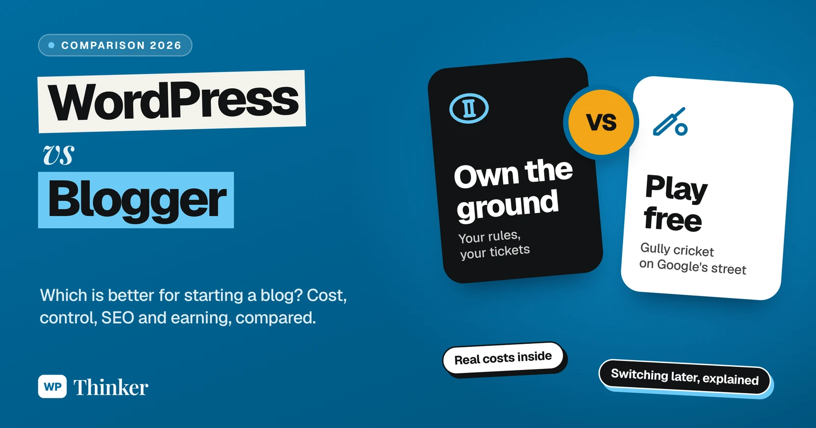 WordPress vs Blogger compared: own your cricket ground, or play free gully cricket on Google's street